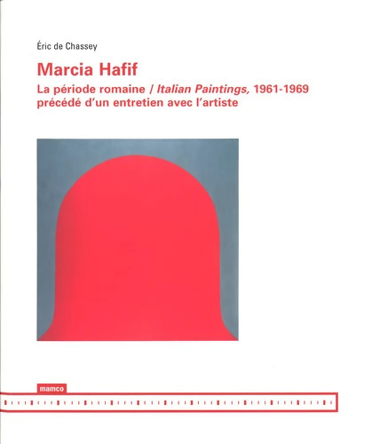 Marcia Hafif : La période romaine / Italian Paintings 1961-1969 précédé d'un entretien avec l'artiste - Eric De Chassey